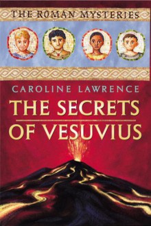 The Secrets of Vesuvius: A Roman Mystery - Caroline Lawrence