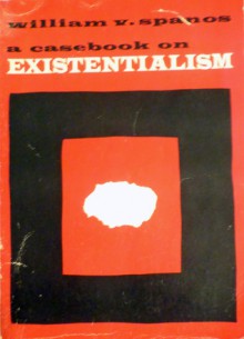 A Casebook On Existentialism - William V. Spanos