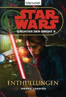 Enthüllungen (Star Wars: Wächter der Macht, #8) - Karen Traviss, Andreas Kasprzak