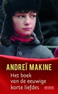 Het boek van de eeuwige korte liefdes - Andreï Makine, Jan Versteeg