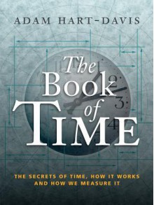 The Book of Time: The Secrets of Time, How it Works and How We Measure It - Adam Hart-Davis