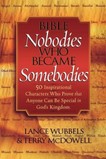 Bible Nobodies Who Became Somebodies - Lance Wubbels