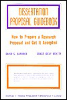 Dissertation Proposal Guidebook: How to Prepare a Research Proposal and Get It Accepted - David C. Gardner, Grace J. Beatty