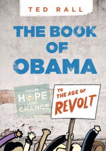 The Book of Obama: From Hope and Change to the Age of Revolt - Ted Rall