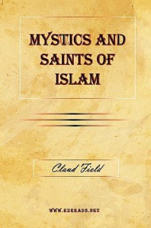 Mystics and Saints of Islam - Claud Field