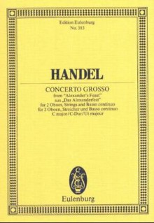 Concerto Grosso in C Major: From Alexander's Feast - Georg Friedrich Händel