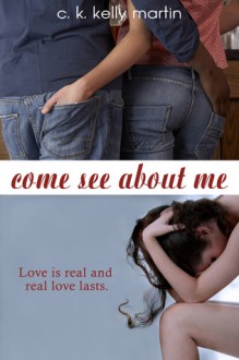 Come See About Me - C.K. Kelly Martin