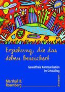 Erziehung, die das Leben bereichert - Marshall B. Rosenberg