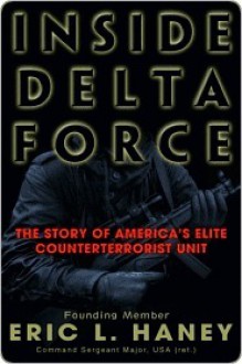 Inside Delta Force: The Story Of America's Elite Counterterrorist Unit - Eric L. Haney