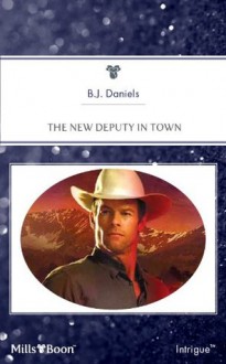 Mills & Boon : The New Deputy In Town (Whitehorse, Montana) - B.J. Daniels