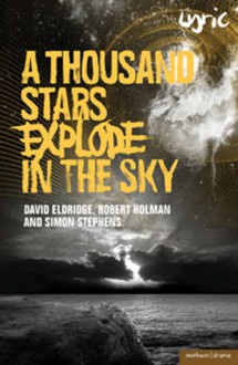 A Thousand Stars Explode in the Sky - David Eldridge, David Eldridge, Robert Holman