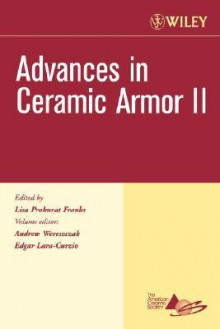 Advances in Ceramic Armor II, Ceramic Engineering and Science Proceedings, Cocoa Beach - Andrew Wereszczak