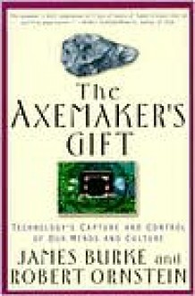 The Axemaker's Gift - James Burke, Robert Evan Ornstein