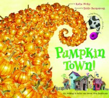 Pumpkin Town! Or, Nothing Is Better and Worse Than Pumpkins - Katie McKy, Pablo Bernasconi