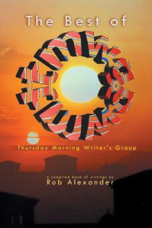 The Best of Tmwg: Thursday Morning Writer's Group - Rob Alexander