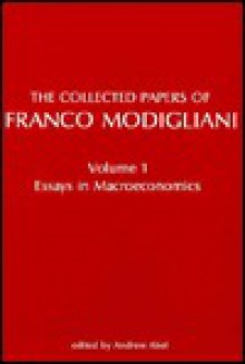 The Collected Papers of Franco Modigliani, Volume 1: Essays in Macroeconomics - Franco Modigliani