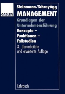 Management: Grundlagen Der Unternehmensfuhrung Konzepte Funktionen Fallstudien - Horst Steinmann, Georg Schreyögg