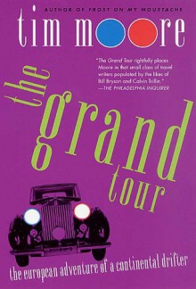 The Grand Tour: The European Adventure of a Continental Drifter - Tim Moore