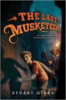 The Last Musketeer (The Last Musketeer, #1) - Stuart Gibbs