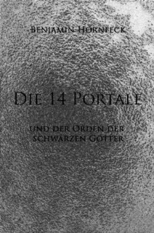 Die 14 Portale und der Orden der schwarzen Götter (German Edition) - Benjamin Hornfeck