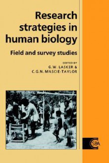 Research Strategies in Human Biology: Field and Survey Studies - Gabriel Ward Lasker, C.G. Nicholas Mascie-Taylor