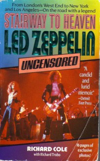 Stairway to Heaven: Led Zeppelin Uncensored - Richard Cole