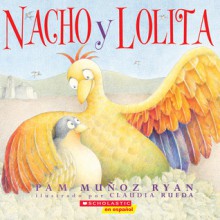 Nacho y Lolita - Pam Muñoz Ryan, Claudia Rueda