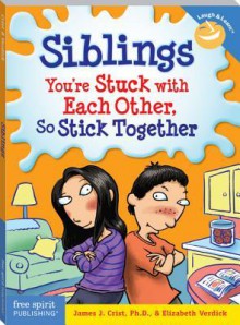 Siblings: You're Stuck with Each Other, So Stick Together - James J. Crist, Elizabeth Verdick