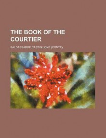 The Book of the Courtier - Baldassare Castiglione