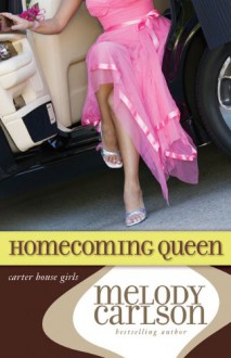 Homecoming Queen (Carter House Girls, Book 3) - Melody Carlson