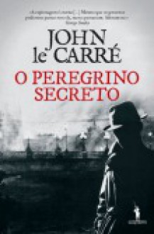 O Peregrino Secreto - John le Carré