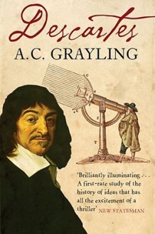 Descartes: The Life of René Descartes and Its Place in His Times - A.C. Grayling