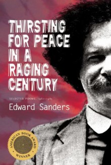 Thirsting for Peace in a Raging Century: Selected Poems 1961-85 - Ed Sanders