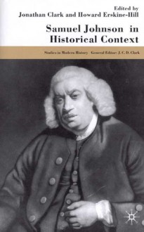 Samuel Johnson in Historical Context - Howard Erskine-Hill, J.C.D. Clark