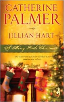 A Merry Little Christmas: Unto Us a Child.../Christmas, Don't Be Late - Catherine Palmer, Jillian Hart