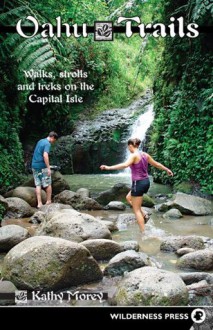 Oahu Trails: Walks Strolls and Treks on the Capital Island - Kathy Morey