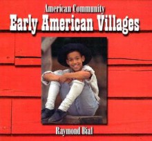 Early American Villages - Raymond Bial