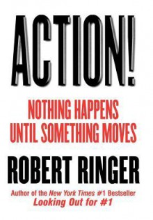 Action!: Nothing Happens Until Something Moves - Robert Ringer