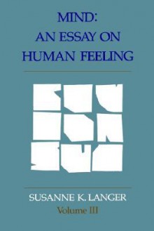 Mind: An Essay on Human Feeling - Susanne K. Langer