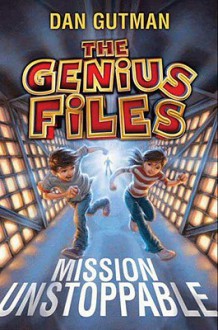 Mission Unstoppable (The Genius Files) - Dan Gutman