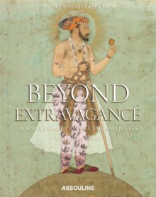 Beyond Extravagance: Gems and Jewels of Royal India - Amin Jaffer