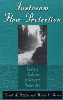 Instream Flow Protection: Seeking A Balance In Western Water Use - David M. Gillilan, Thomas C. Brown