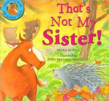 That's Not My Sister! - Peter Bently, John Bendall-Brunello