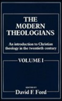 The Modern Theologians: An Introduction To Christian Theology In The Twentieth Century - David F. Ford