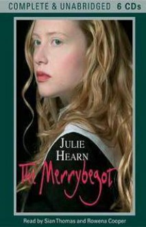 The Merrybegot - Julie Hearn, Rowena Cooper, Sian Thomas