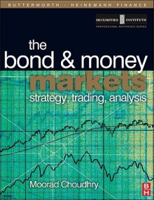 Bond and Money Markets: Strategy, Trading, Analysis - Moorad Choudhry