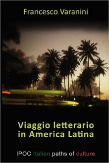 Viaggio Letterario in America Latina - Francesco Varanini