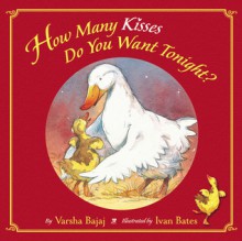 How Many Kisses Do You Want Tonight? (Board Book) - Varsha Bajaj, Ivan Bates