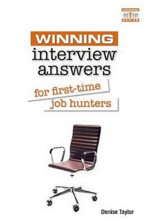 Winning Interview Answers for First-Time Job Hunters. Denise Taylor - Denise Taylor