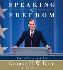 Speaking of Freedom: The Collected Speeches (Audio) - George H.W. Bush